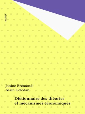 cover image of Dictionnaire des théories et mécanismes économiques